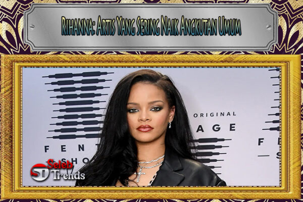 Rihanna Artis Yang Sering Naik Angkutan Umum