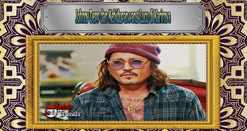 Johnny Depp dan Kehidupan yang Lucu di Karirnya